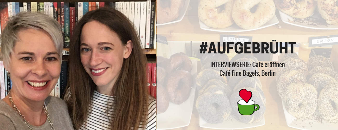Café eröffnen: Bettina Sturm interviewt Cafégründerin Laurel Kratochvila vom „Café Fine Bagels“ in Berlin für ihre Interviewserie #AUFGEBRÜHT