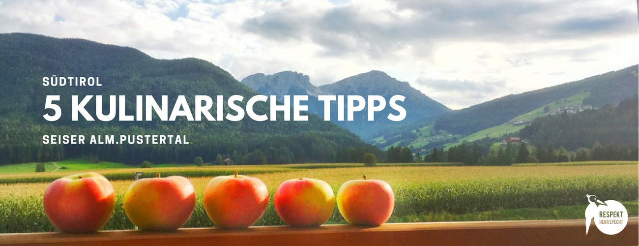 Südtirol: 5 Kulinarische Tipps Nähe Seiser Alm und im Pustertal