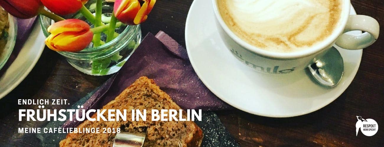 Frühstücken in Berlin: Meine Café-Lieblinge 2018