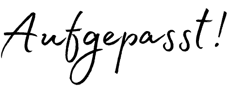 Aufgepasst